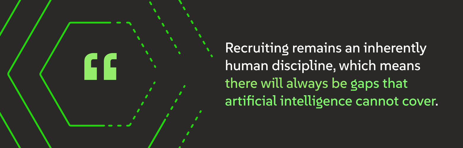 An image illustrating a quote that says, "Recruiting remains an inherently human discipline, which means there will always be gaps that artificial intelligence cannot cover."