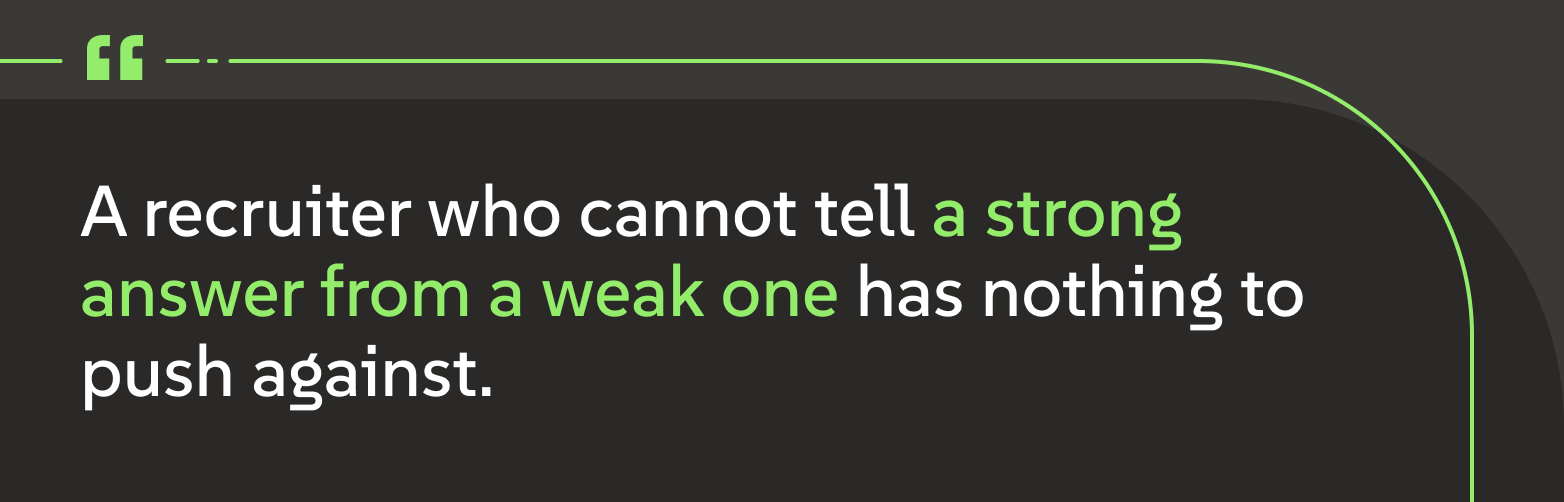 A graphic that reads, "A recruiter who cannot tell a strong answer from a weak one has nothing to push against."